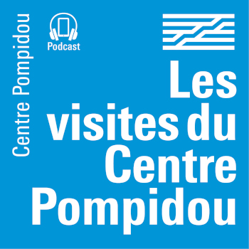 Podcasts « Les visites du Centre Pompidou »